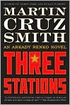 Book Cover Image. Title: Three Stations (Arkady Renko Series #7), Author: by Martin Cruz Smith