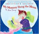 Book Cover Image. Title: My Mommy Hung the Moon, Author: by Jamie Lee Curtis
