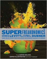 Superfreakonomics: Global Cooling, Patriotic Prostitutes, and Why Suicide Bombers Should Buy Life Insurance