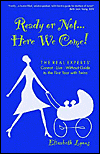 Ready or Not. . . Here We Come!: The Real Experts' Cannot-Live-without Guide to the First Year with Twins