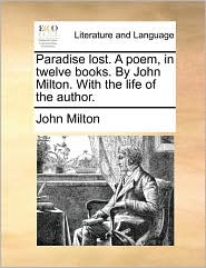 Paradise Lost. a Poem, in Twelve Books. by John Milton. with