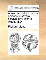 A mechanical account of poisons in several essays. By 