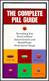 The Complete Pill Book: Everything You Need to Know about Generic and Brand-Name Prescription Drugs