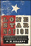 Lone Star Nation: How a Ragged Army of Volunteers Won the Battle for Texas Independence - and Changed America