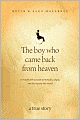 Title: The Boy Who Came Back from Heaven: A Remarkable Account of Miracles, Angels, and Life beyond This World, Author: Kevin  Malarkey