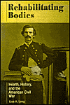 Rehabilitating Bodies: Health, History, and the American Civil War