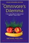 Book Cover Image. Title: The Omnivore's Dilemma for Kids: The Secrets Behind What You Eat, Author: by Michael  Pollan