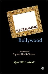 Reframing Bollywood: Theories of Popular Hindi Cinema