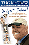 Ya Gotta Believe!: My Roller Coaster Life as a Screwball Pitcher and Part-Time Father, and My Hope-Filled Fight Against Brain Cancer