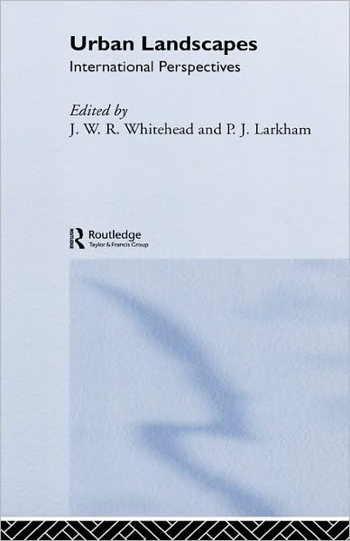 Urban Landscapes: International Perspectives by J Whitehand, J W R Whitehand