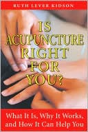 Is Acupuncture Right for You?: What It Is, Why It Works, and How It Ca