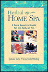 Herbal Home Spa: A Natural Approach to Beautiful Hair, Skin, Hands, and Feet