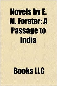 Novels by E.M. Forster (Study Guide): Where Angels Fear to Tread, a Passage to India, a Room With a View, Howards End, Maurice