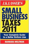 Book Cover Image. Title: J.K. Lasser's Small Business Taxes 2011: Your Complete Guide to a Better Bottom Line, Author: by Barbara  Weltman
