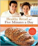 Book Cover Image. Title: Healthy Bread in Five Minutes a Day, Author: by Jeff  Hertzberg