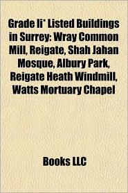 Grade Ii* Listed Buildings in Surrey: Wray Common Mill, Reigate, Shah Jahan Mosque, Albury Park, Reigate Heath Windmill, Watts Mortuary Chapel