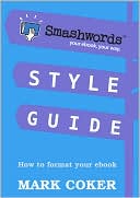 Book Cover Image. Title: Smashwords Style Guide, Author: by Mark  Coker