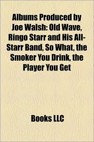 Albums Produced by Joe Walsh: Old Wave, Ringo Starr and His 