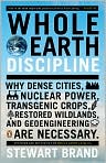 Book Cover Image. Title: Whole Earth Discipline: Why Dense Cities, Nuclear Power, Transgenic Crops, Restored Wildlands, and Geoengineering Are Necessary, Author: by Stewart  Brand