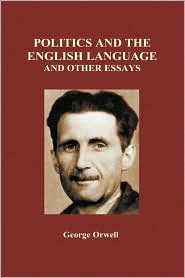 Politics And The English Language And Other Essays