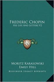 Frederic Chopin: His Life And Letters V2