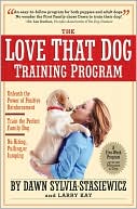 The Love That Dog Training Program: Using Positive Reinforcement to Tr
