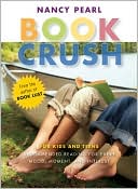 Book Crush: For Kids and Teens--Recommended Reading for Every Mood, Mo