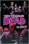 Book Cover Image. Title: The Walking Dead: The Covers, Author: by Robert  Kirkman