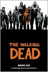 Book Cover Image. Title: The Walking Dead, Book Six, Vol. 6, Author: by Robert  Kirkman