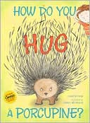 How Do You Hug a Porcupine? by Laurie Isop: Book Cover