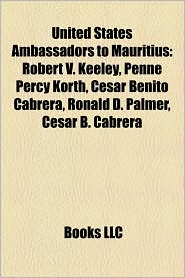 United States Ambassadors to Mauritius: Robert V. Keeley, Penne Percy Korth, C sar Benito Cabrera, Ronald D. Palmer, Cesar B. Cabrera