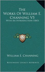 The Works Of William E. Channing V5