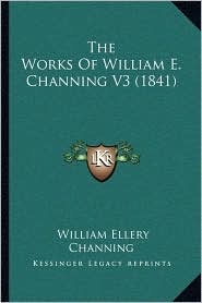 The Works Of William E. Channing V3