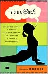 Book Cover Image. Title: Yoga Bitch: One Woman's Quest to Conquer Skepticism, Cynicism, and Cigarettes on the Path to Enlightenment, Author: Suzanne  Morrison