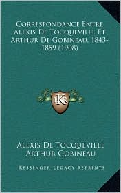 Correspondance Entre Alexis de Tocqueville Et Arthur de 