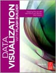 Book Cover Image. Title: Data Visualization with Flash Builder: Designing RIA and AIR Applications with Remote Data Sources, Author: by Cesare  Rocchi