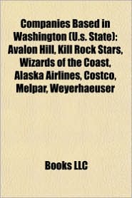 Companies Based in Washington (U.s. State): Avalon Hill, Kill Rock Stars, Wizards of the Coast, Alaska Airlines, Costco, Melpar, Weyerhaeuser