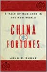 Book Cover Image. Title: China Fortunes: A Tale of Business in the New World, Author: by John D.  Kuhns