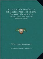A History of the Castle of Halton and the Priory or Abbey 