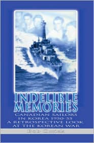 Indelible Memories: Canadian sailors in Korea 1950-55 A 