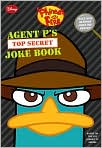 Book Cover Image. Title: Agent P's Top-Secret Joke Book (Phineas and Ferb Series), Author: by Jim  Bernstein