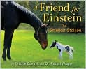 Book Cover Image. Title: A Friend for Einstein, the Smallest Stallion, Author: by Charlie  Cantrell