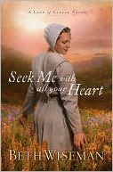 Book Cover Image. Title: Seek Me with All Your Heart (Land of Canaan Series #1), Author: Beth  Wiseman