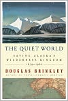 Book Cover Image. Title: The Quiet World: Saving Alaska's Wilderness Kingdom, 1879-1960, Author: by Douglas  Brinkley