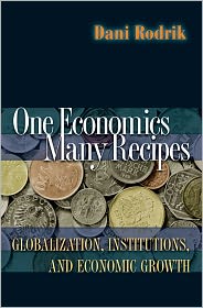 One Economics, Many Recipes: Globalization, Institutions, and Economic Growth