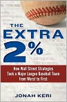 Book Cover Image. Title: The Extra 2%: How Wall Street Strategies Took a Major League Baseball Team from Worst to First, Author: Jonah  Keri