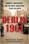 Book Cover Image. Title: Berlin 1961: Kennedy, Khrushchev, and the Most Dangerous Place on Earth, Author: Frederick  Kempe