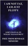 Book Cover Image. Title: I am not fat, I am just fluffy. God's manual on weight management., Author:   Free From Bondage Ministry