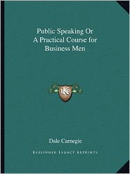 Public Speaking Or A Practical Course for Business Men
