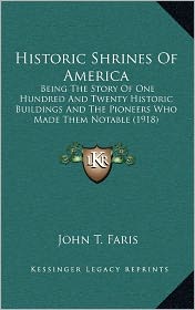 Historic Shrines Of America: Being The Story Of One Hundred And Twenty Historic Buildings And The Pioneers Who Made Them Notable (1918)